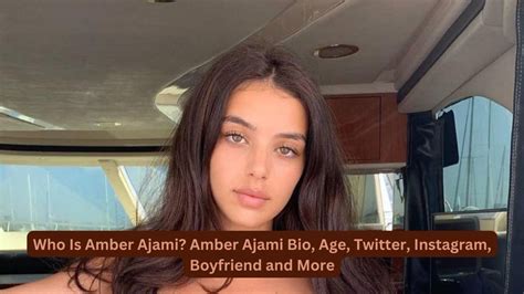 amber ajami bio|Amber Ajami: Everything Need To Know About American Model